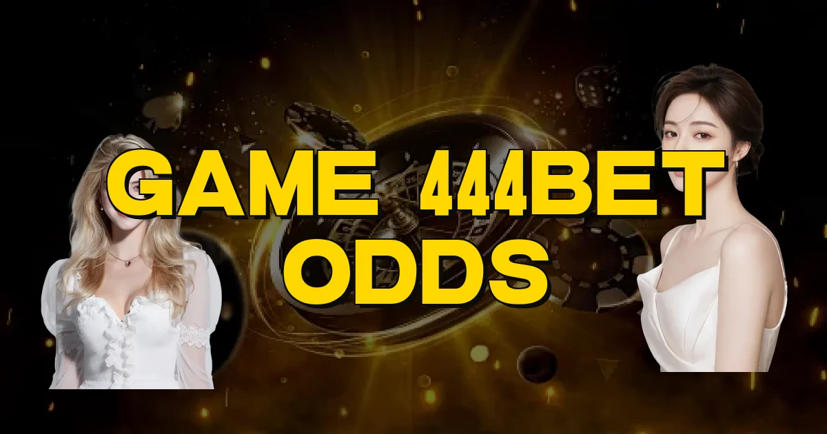 Game 444Bet Odds Oficial