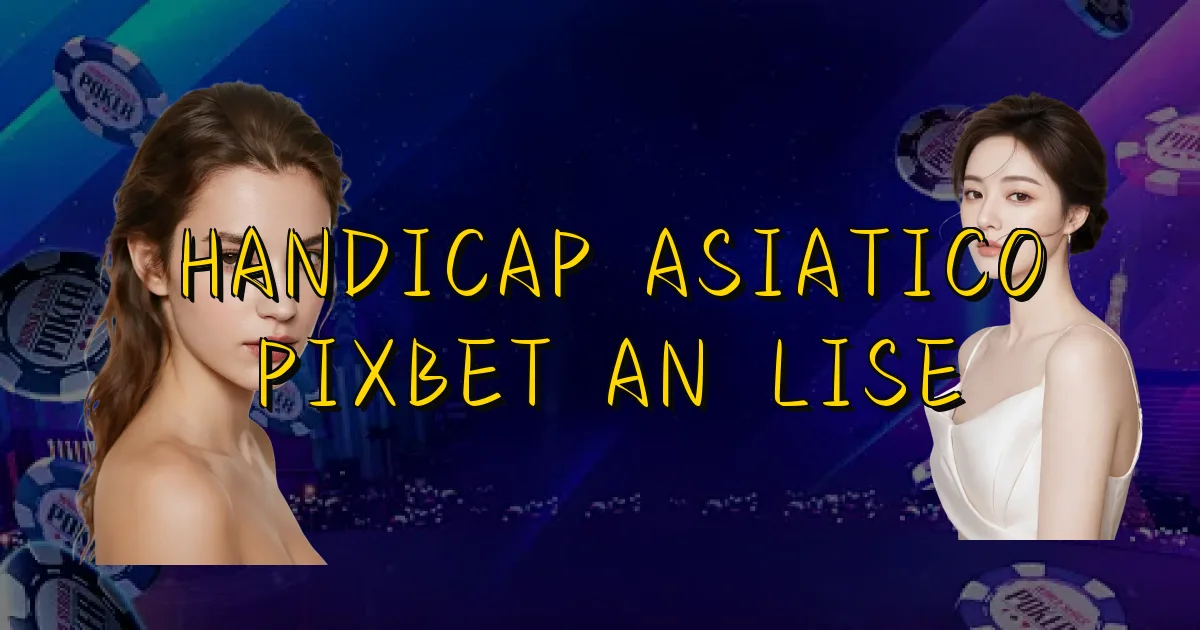 Handicap Asiatico Pixbet Análise Oficial