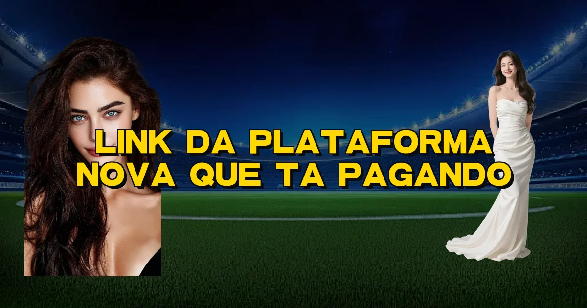 Link Da Plataforma Nova Que Ta Pagando Oficial