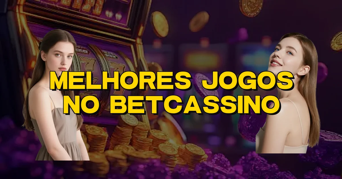 Melhores Jogos No Betcassino Oficial