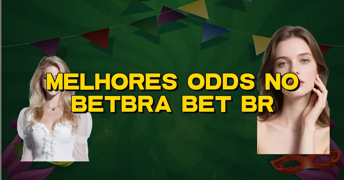 Melhores Odds No Betbra Bet Br Oficial