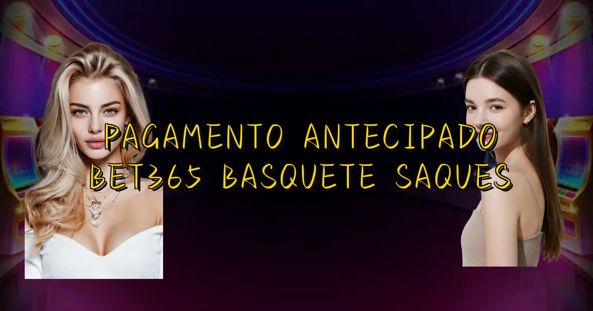 Pagamento Antecipado Bet365 Basquete Saques Oficial