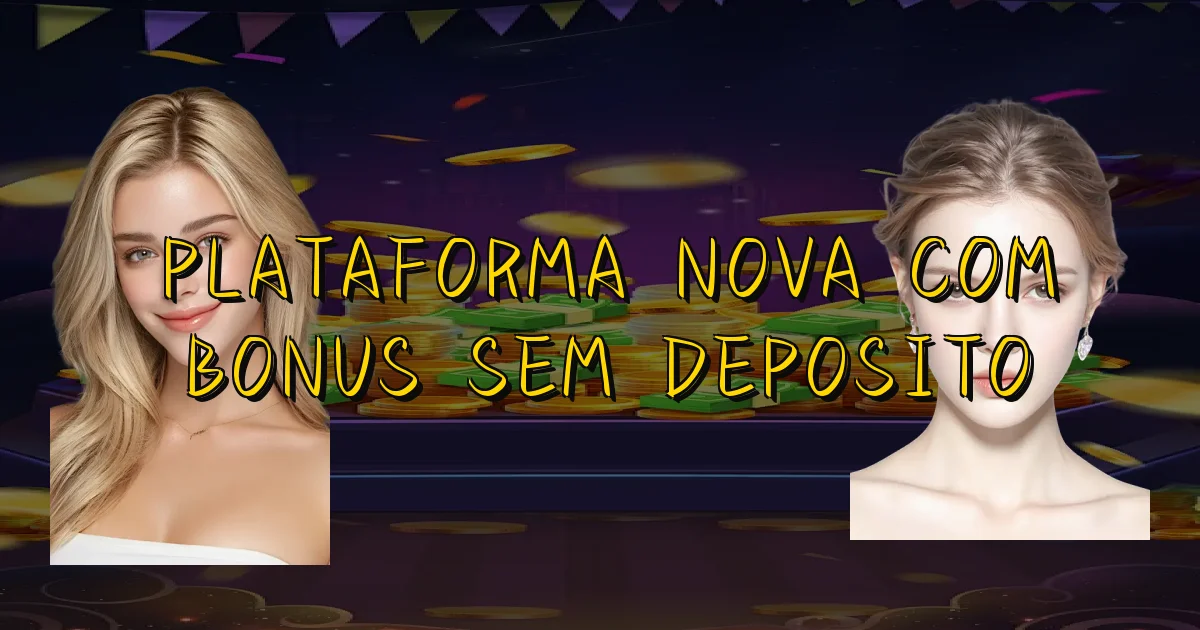 Plataforma Nova Com Bonus Sem Deposito Oficial