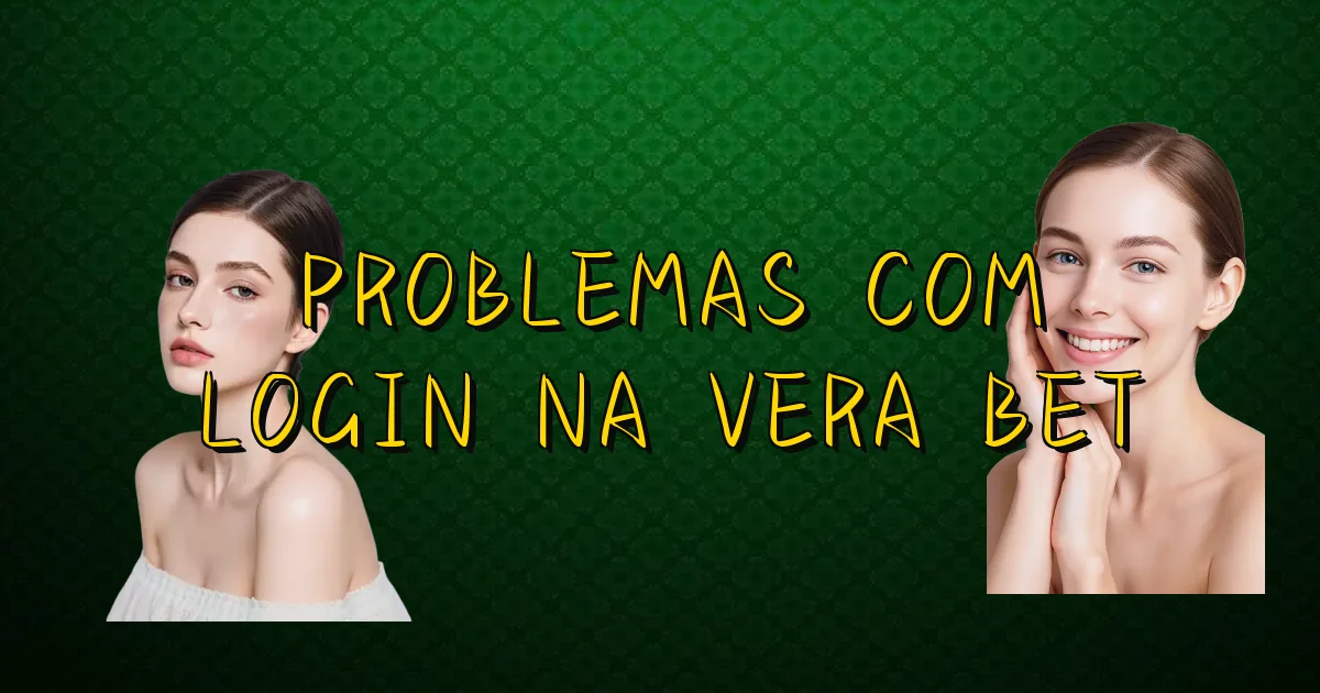 Problemas Com Login Na Vera Bet Oficial