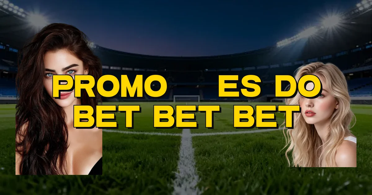 Promoções Do Bet Bet Bet Oficial