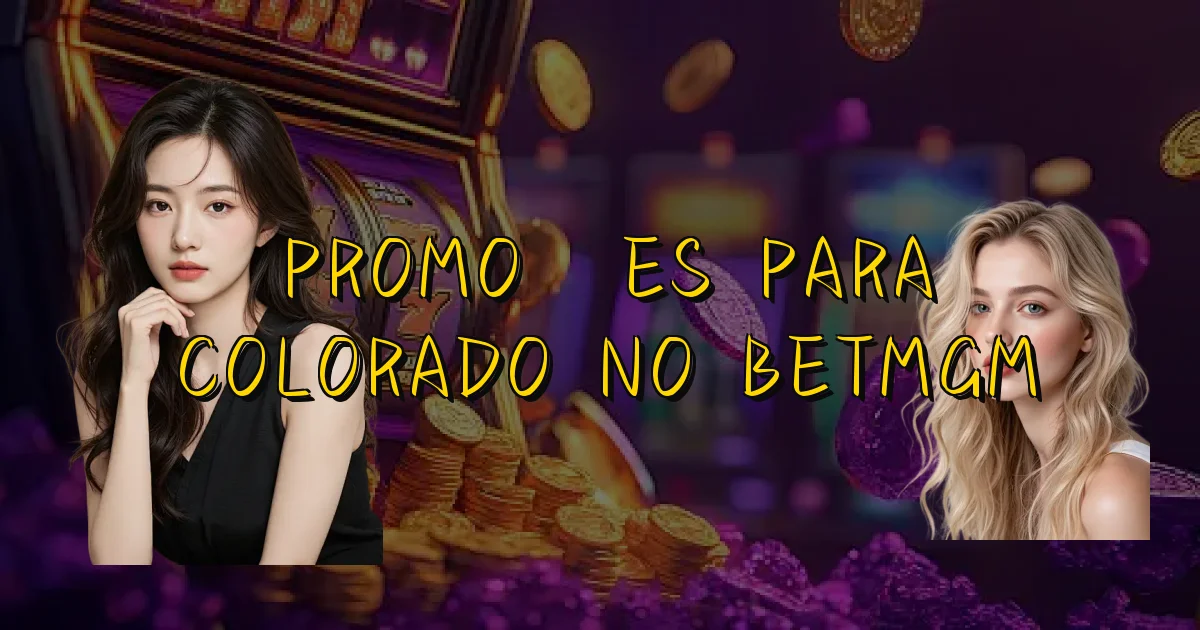 Promoções Para Colorado No Betmgm Oficial
