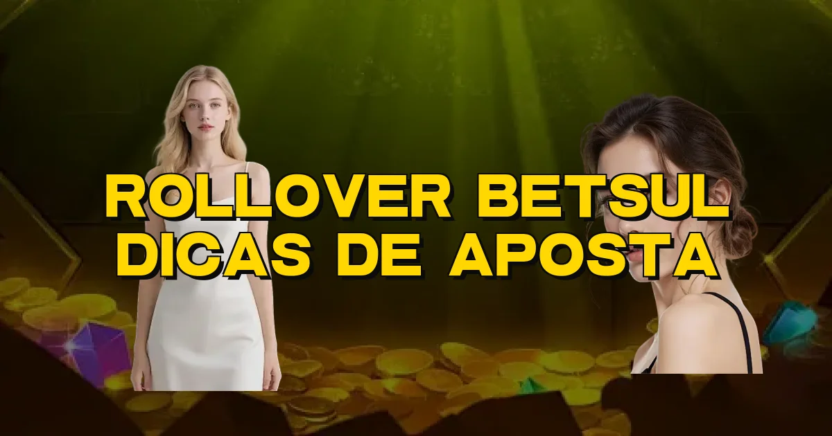 Rollover Betsul Dicas De Aposta Oficial