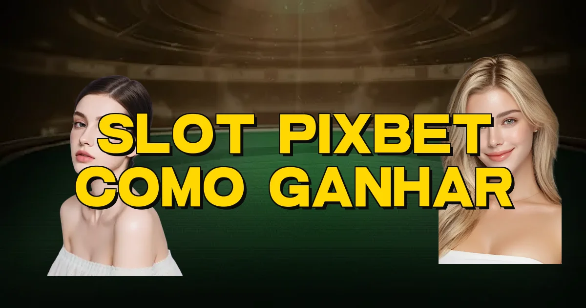 Slot Pixbet Como Ganhar Oficial