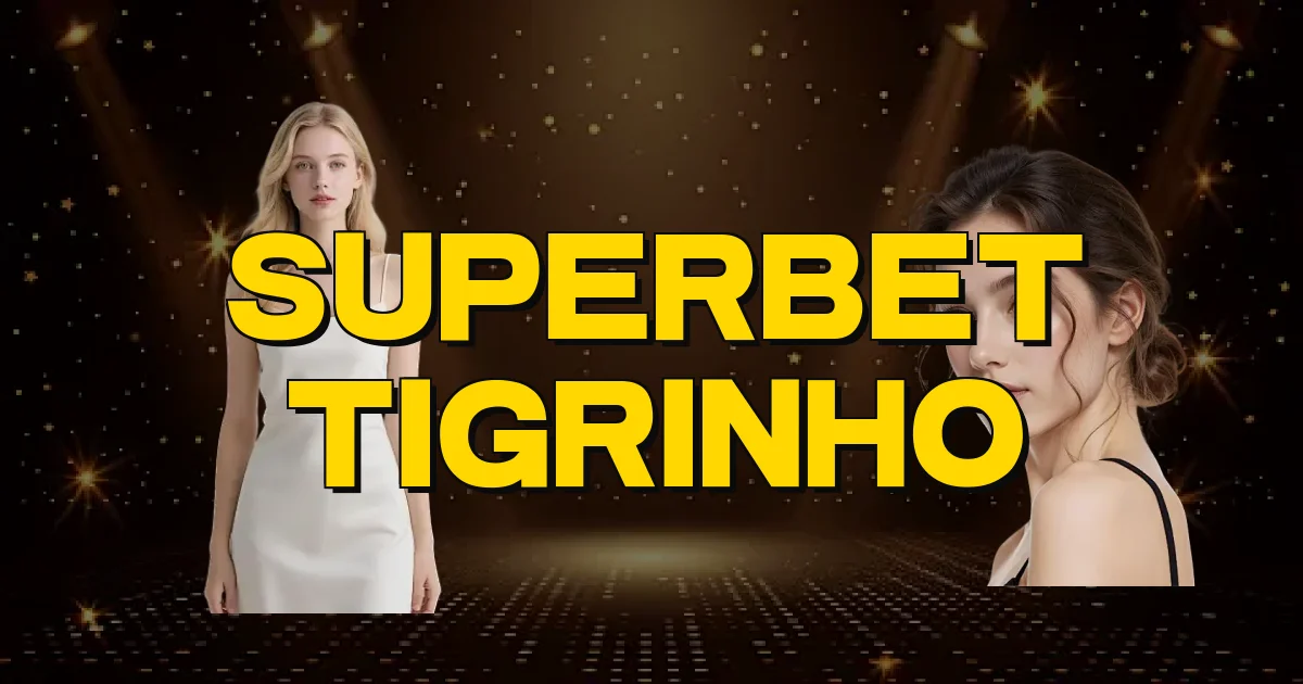Superbet Tigrinho Oficial