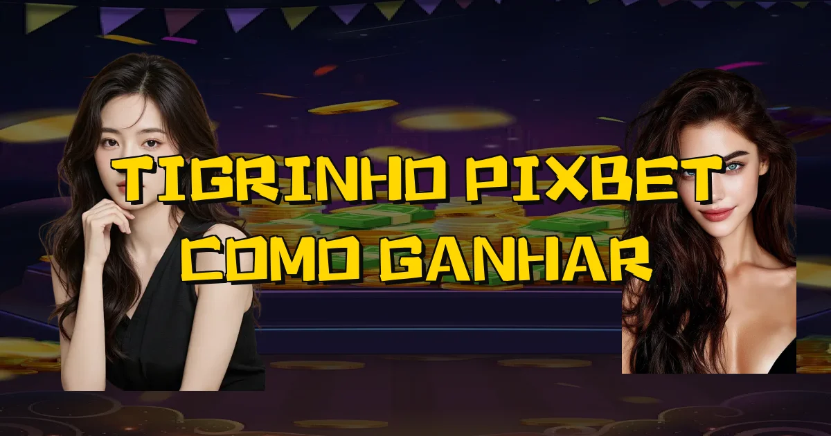 Tigrinho Pixbet Como Ganhar Oficial