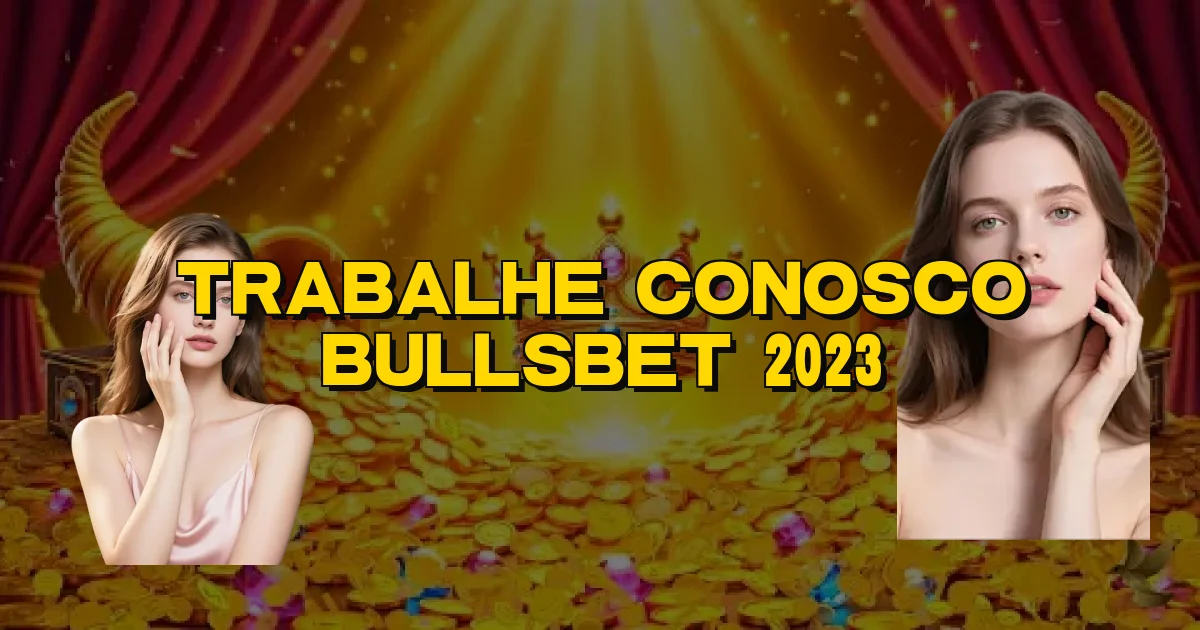 Trabalhe Conosco Bullsbet 2023 Oficial