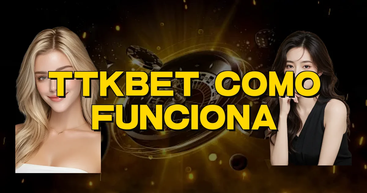 Ttkbet Como Funciona Oficial