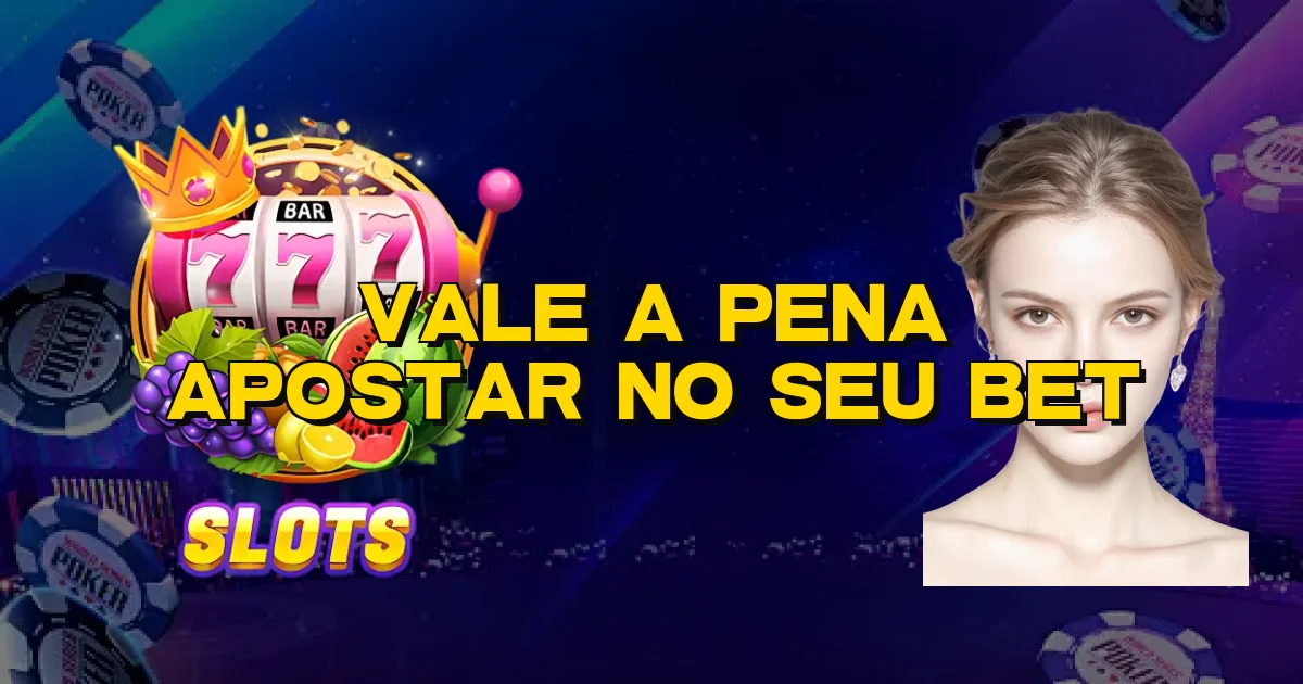 Vale A Pena Apostar No Seu Bet Oficial